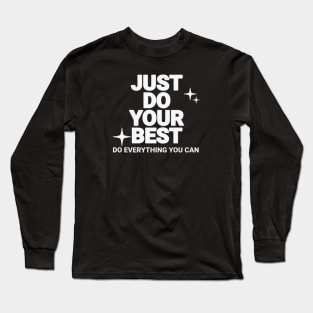 Just do your best (White letter) Long Sleeve T-Shirt